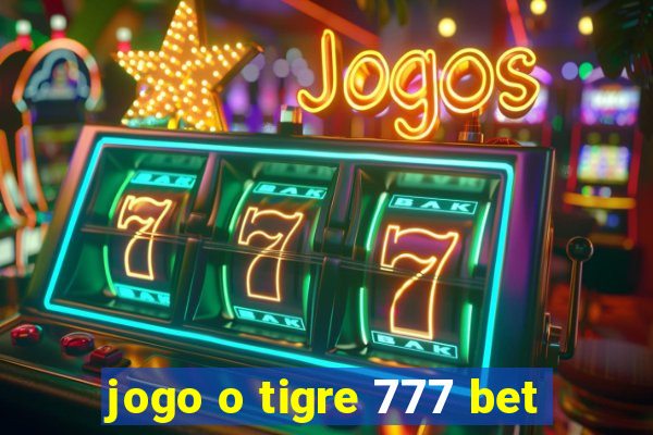 jogo o tigre 777 bet